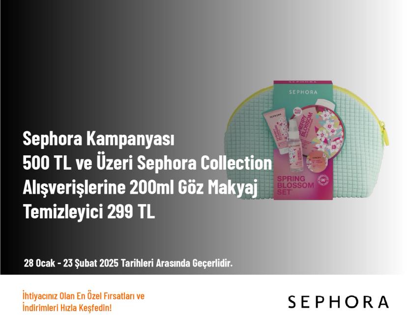 Sephora Kampanyası - 500 TL ve Üzeri Sephora Collection Alışverişlerine 200ml Göz Makyaj Temizleyici 299 TL