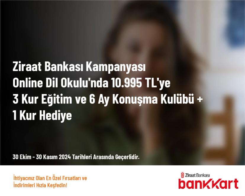 Ziraat Bankası Kampanyası - Online Dil Okulu'nda 10.995 TL'ye 3 Kur Eğitim ve 6 Ay Konuşma Kulübü + 1 Kur Hediye