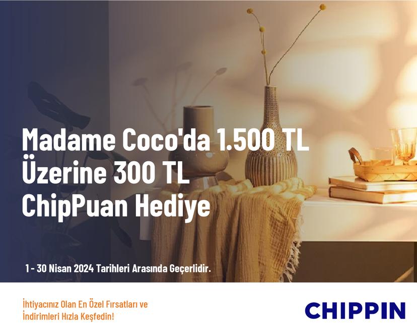 Madame Coco'da 1.500 TL Üzerine 300 TL ChipPuan Hediye