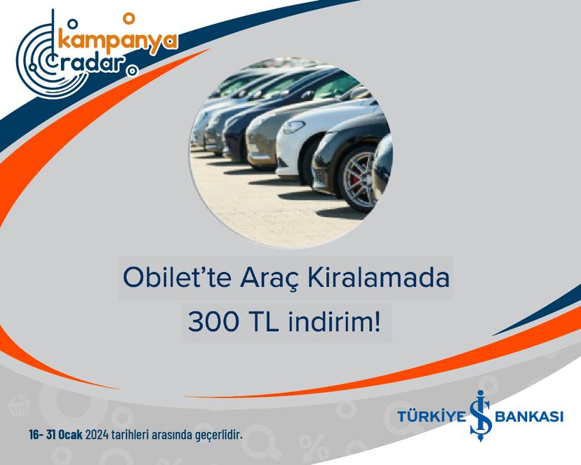 Türkiye İş Bankası Obilet’te Araç Kiralamada 300 TL indirim!