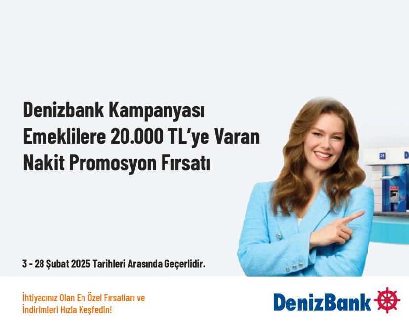 Denizbank Kampanyası - Emeklilere 20.000 TL’ye Varan Nakit Promosyon Fırsatı