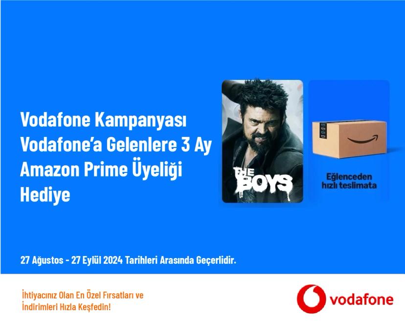 Vodafone Kampanyası - Vodafone’a Gelenlere 3 Ay Amazon Prime Üyeliği Hediye