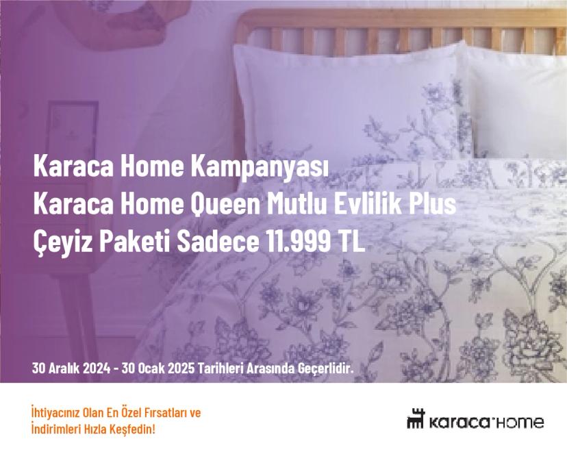 Karaca Home Kampanyası - Karaca Home Queen Mutlu Evlilik Plus Çeyiz Paketi Sadece 11.999 TL