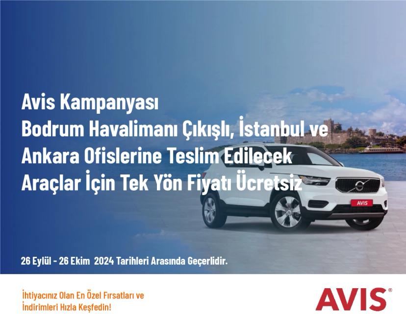 Avis Kampanyası - Bodrum Havalimanı Çıkışlı, İstanbul ve Ankara Ofislerine Teslim Edilecek Araçlar İçin Tek Yön Fiyatı Ücretsiz