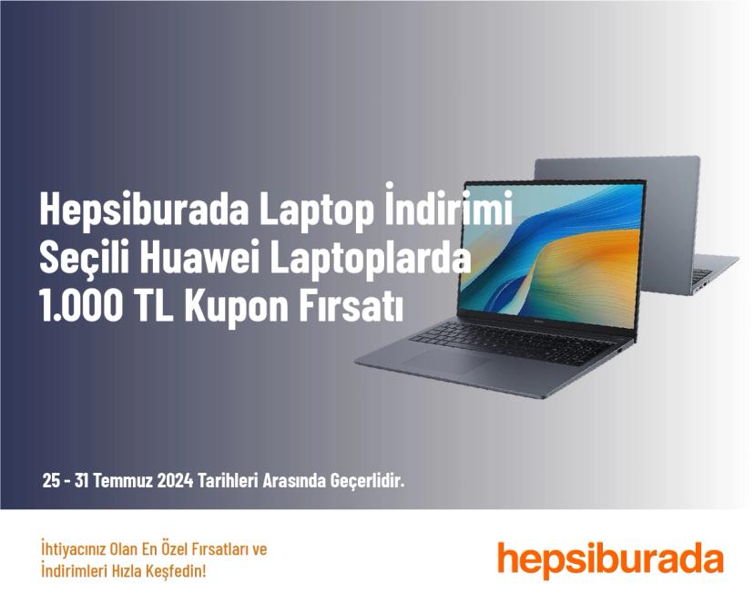 Hepsiburada Laptop İndirimi - Seçili Huawei Laptoplarda 1.000 TL Kupon Fırsatı