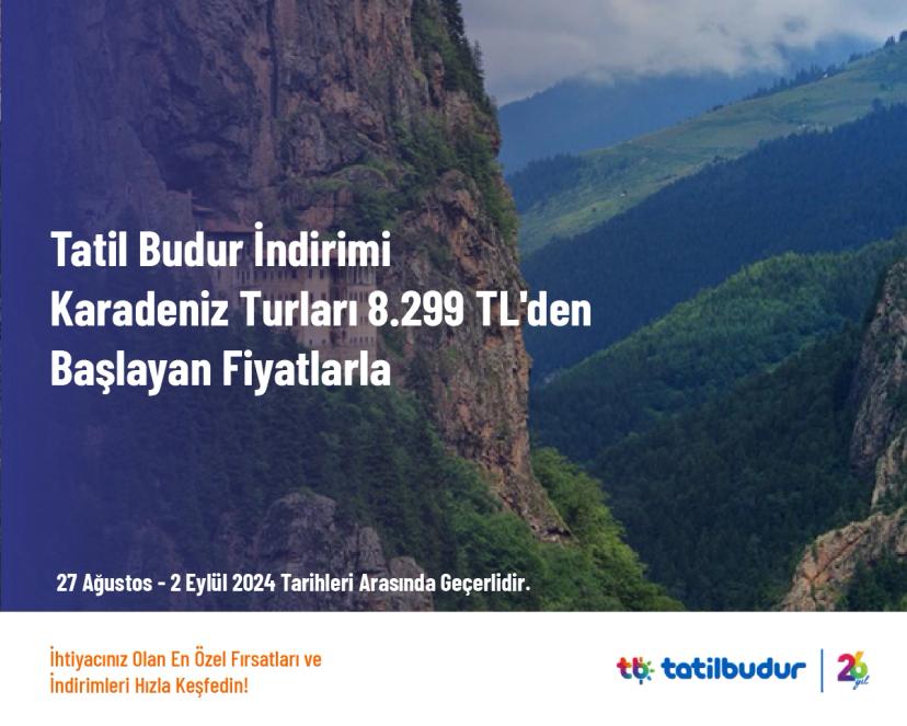 Tatil Budur İndirimi - Karadeniz Turları 8.299 TL'den Başlayan Fiyatlarla