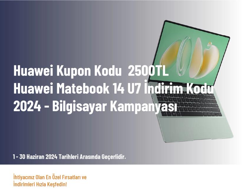 Huawei Kupon Kodu - 2500TL Huawei Matebook 14 U7 İndirim Kodu – 2024 - Bilgisayar Kampanyası