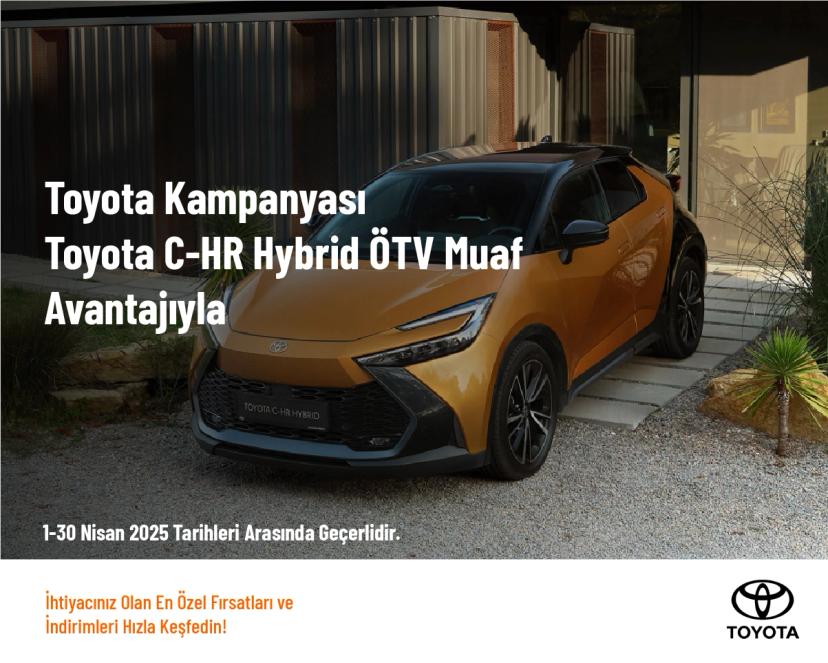 Toyota Kampanyası - Toyota C-HR Hybrid ÖTV Muaf Avantajıyla