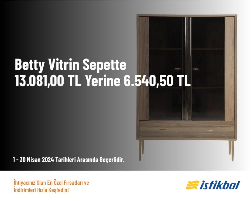 Betty Vitrin Sepette 13.081,00 TL Yerine 6.540,50 TL