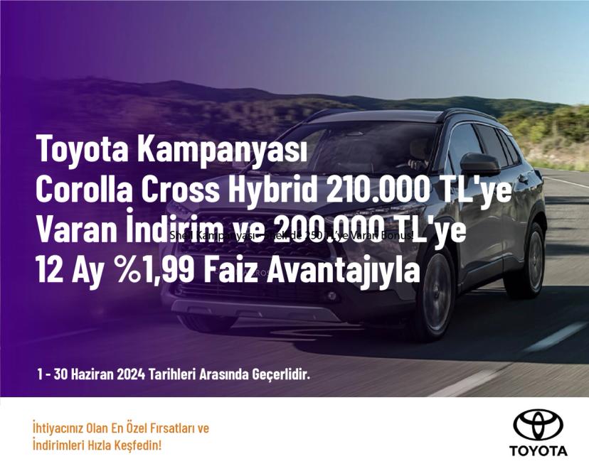 Toyota Kampanyası - Corolla Cross Hybrid 210.000 TL'ye Varan İndirim ve 200.000 TL'ye 12 Ay %1,99 Faiz Avantajıyla