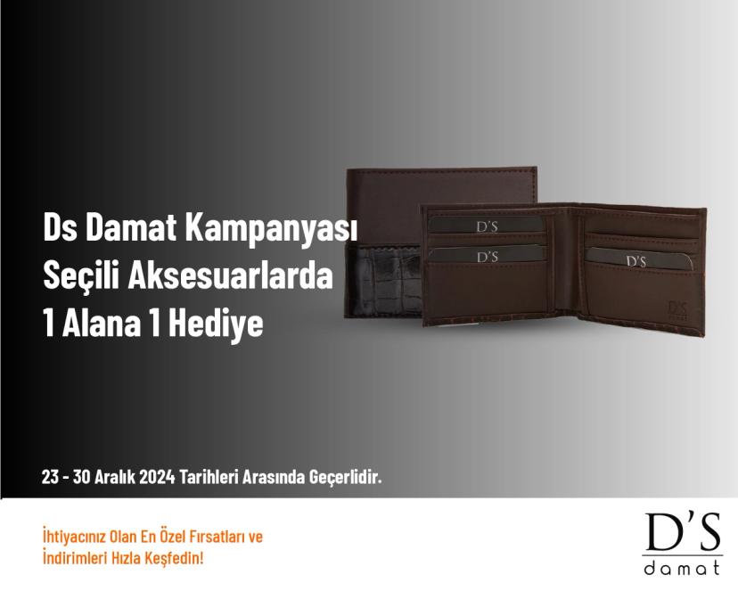 DS Damat Kampanyası - Seçili Aksesuarlarda 1 Alana 1 Hediye