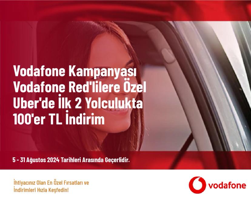 Vodafone Kampanyası - Vodafone Red'lilere Özel Uber'de İlk 2 Yolculukta 100'er TL İndirim