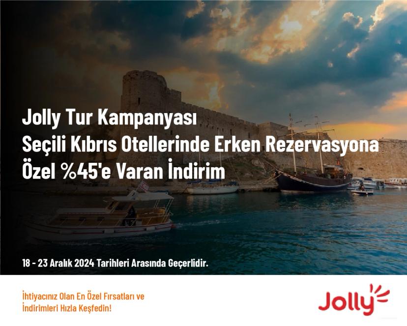 Jolly Tur Kampanyası - Seçili Kıbrıs Otellerinde Erken Rezervasyona Özel %45'e Varan İndirim