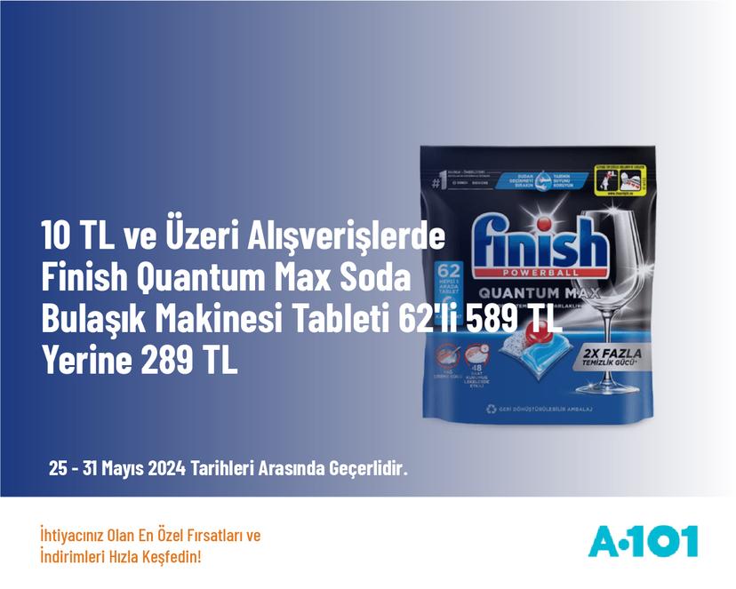 10 TL ve Üzeri Alışverişlerde Finish Quantum Max Soda Bulaşık Makinesi Tableti 62'li 589 TL Yerine 289 TL