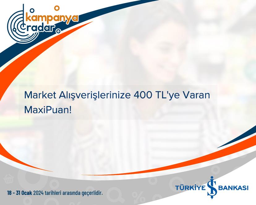 Türkiye İş Bankası Market Alışverişlerinize 400 TL'ye Varan MaxiPuan!