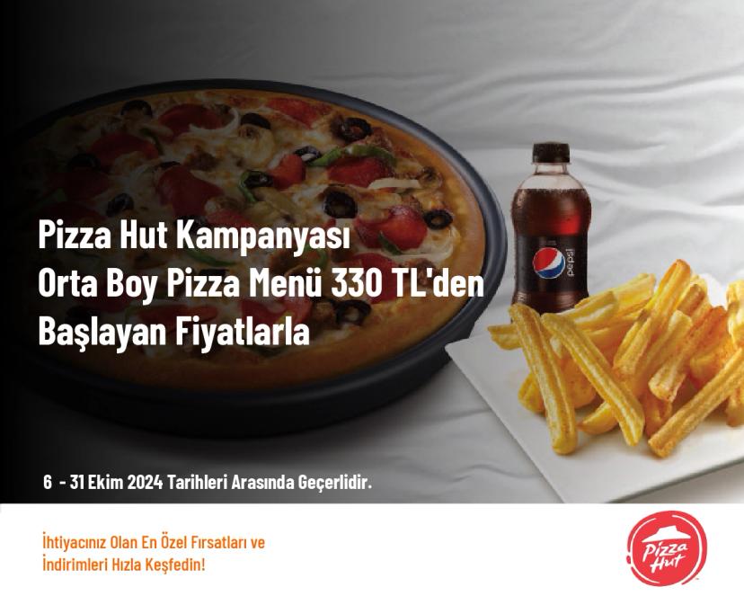 Pizza Hut Kampanyası - Orta Boy Pizza Menü 330 TL'den Başlayan Fiyatlarla