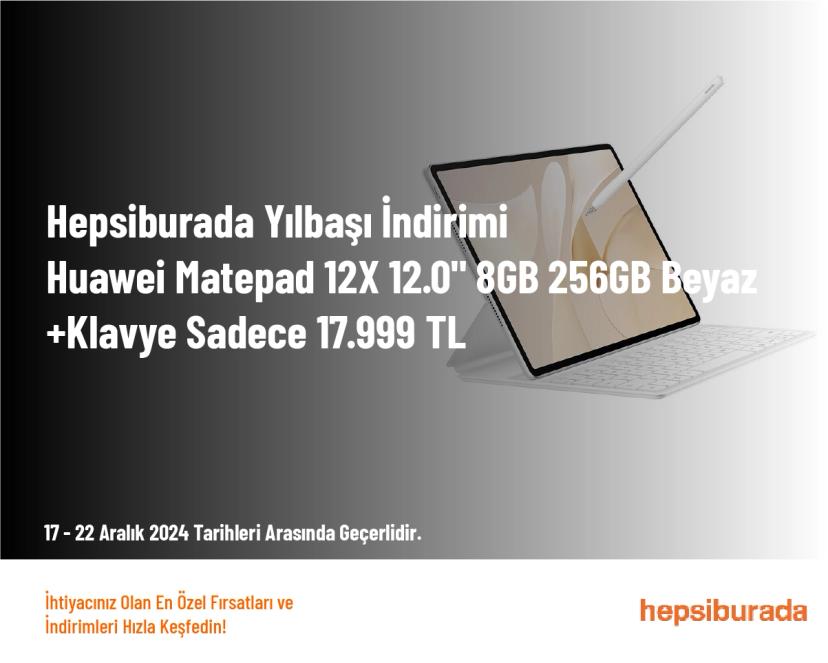 Hepsiburada Yılbaşı İndirimi - Huawei Matepad 12X 12.0" 8GB 256GB Beyaz + Klavye Sadece 17.999 TL