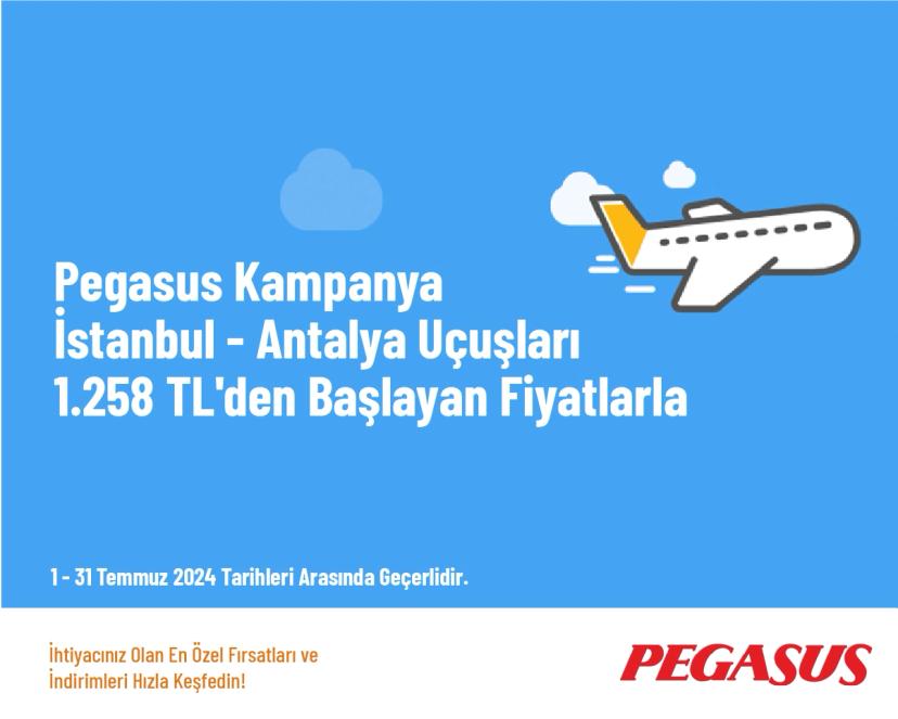 Pegasus Kampanya - İstanbul - Antalya Uçuşları 1.258 TL'den Başlayan Fiyatlarla