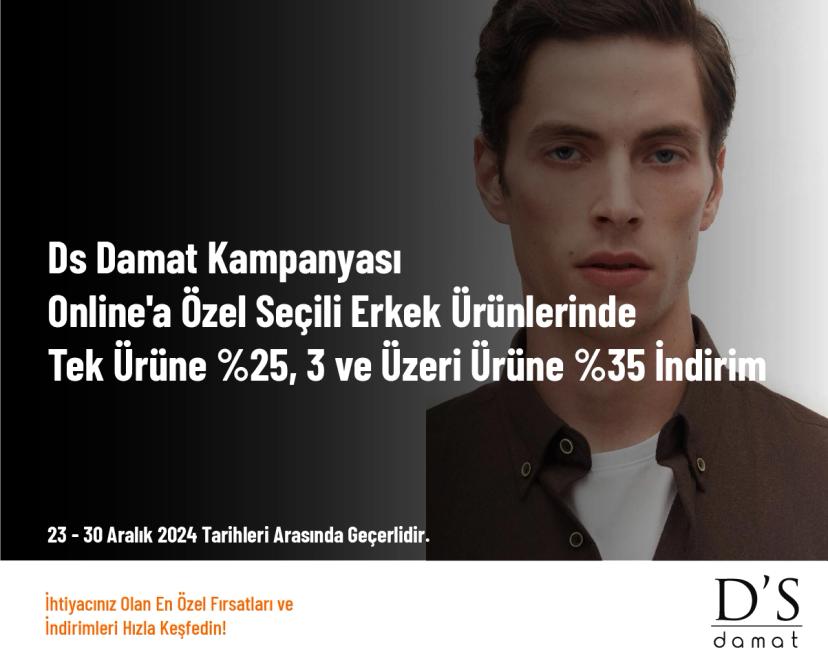 DS Damat Kampanyası - Online'a Özel Seçili Erkek Ürünlerinde Tek Ürüne %25, 3 ve Üzeri Ürüne %35 İndirim