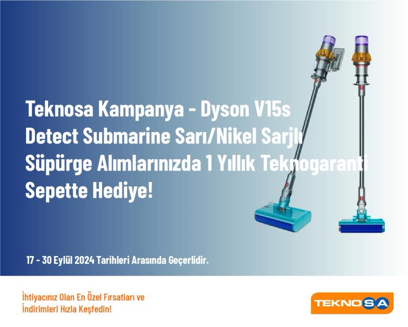 Teknosa Kampanya - Dyson V15s Detect Submarine Sarı/Nikel Sarjlı Süpürge Alımlarınızda 1 Yıllık Teknogaranti Sepette Hediye!