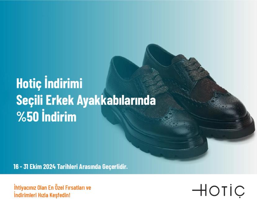 Hotiç İndirimi - Seçili Erkek Ayakkabılarında %50 İndirim