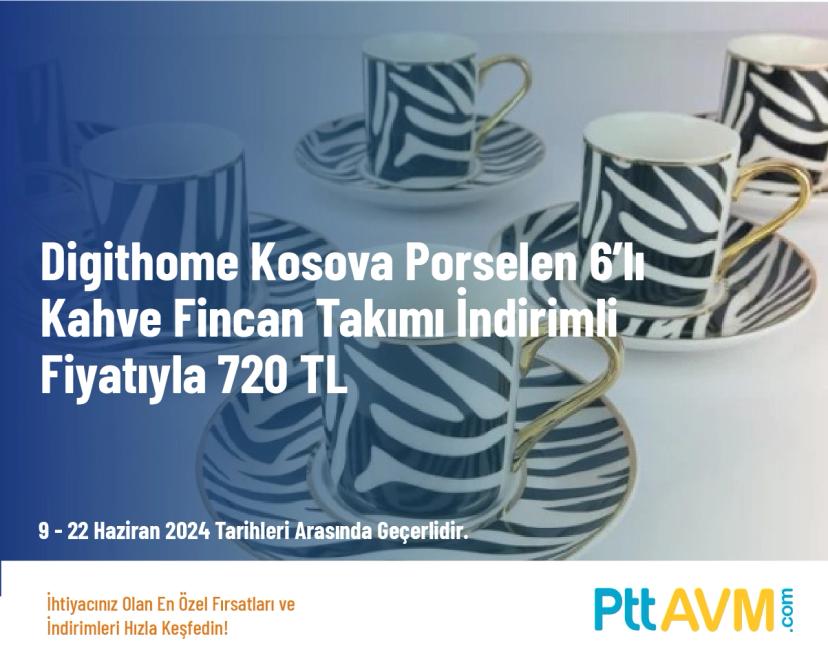 Digithome Kosova Porselen 6’lı Kahve Fincan Takımı İndirimli Fiyatıyla 720 TL