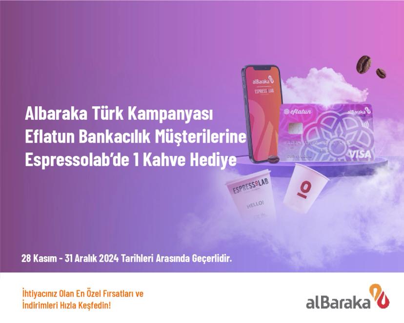 Albaraka Türk Kampanyası - Eflatun Bankacılık Müşterilerine Espressolab’de 1 Kahve Hediye 