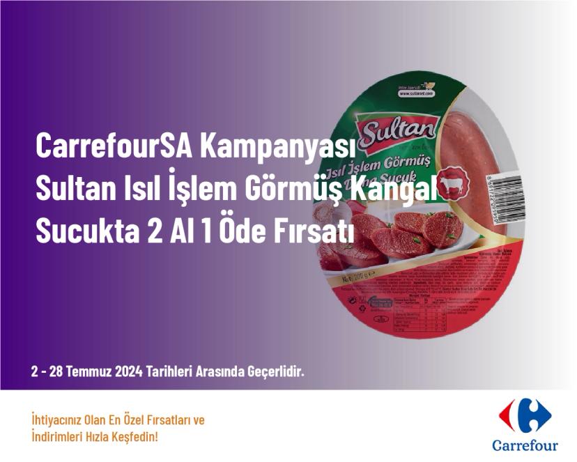 CarrefourSA Kampanyası - Sultan Isıl İşlem Görmüş Kangal Sucukta 2 Al 1 Öde Fırsatı