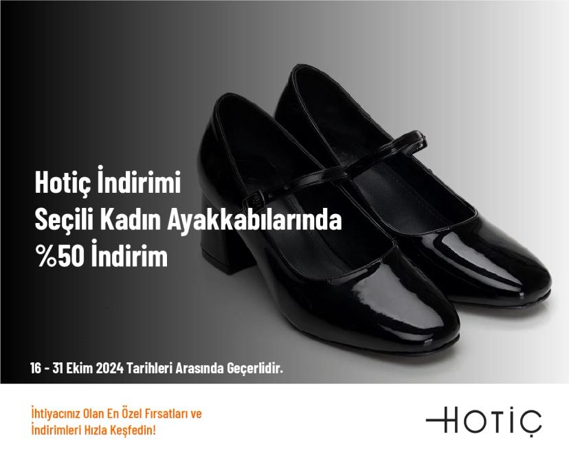 Hotiç İndirimi - Seçili Kadın Ayakkabılarında %50 İndirim