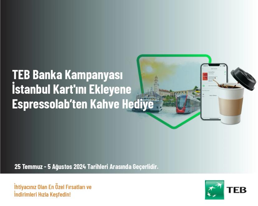TEB Banka Kampanyası - İstanbul Kart'ını Ekleyene Espressolab’ten Kahve Hediye