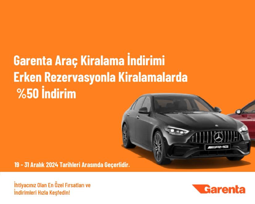 Garenta Araç Kiralama İndirimi - Erken Rezervasyonla Kiralamalarda %50 İndirim