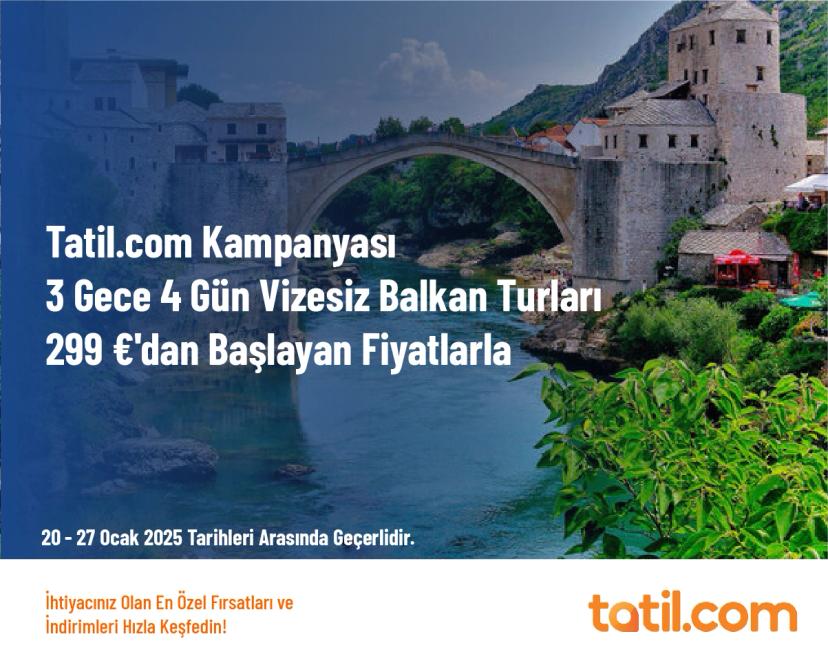 Tatil.com Kampanyası - 3 Gece 4 Gün Vizesiz Balkan Turları 299 €'dan Başlayan Fiyatlarla 