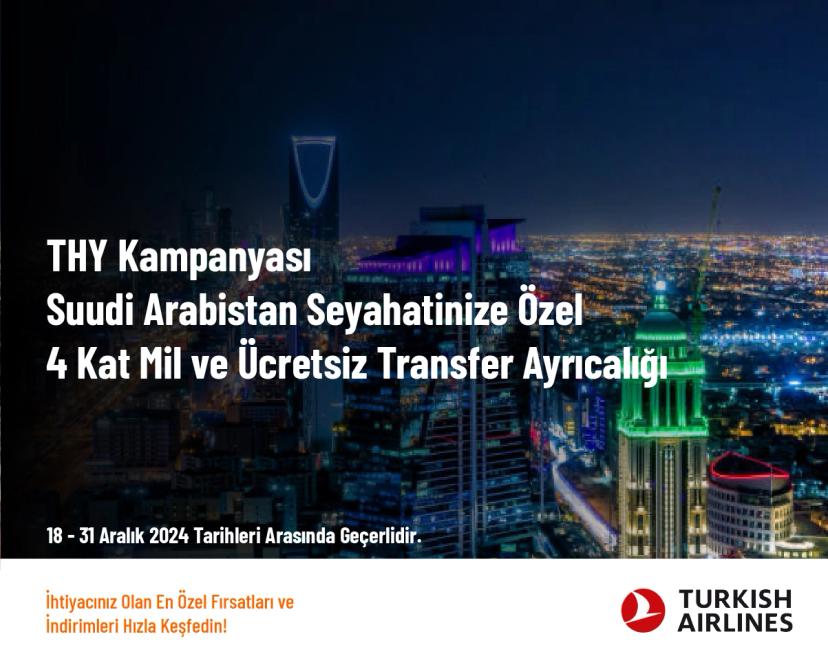 THY Kampanyası - Suudi Arabistan Seyahatinize Özel 4 Kat Mil ve Ücretsiz Transfer Ayrıcalığı