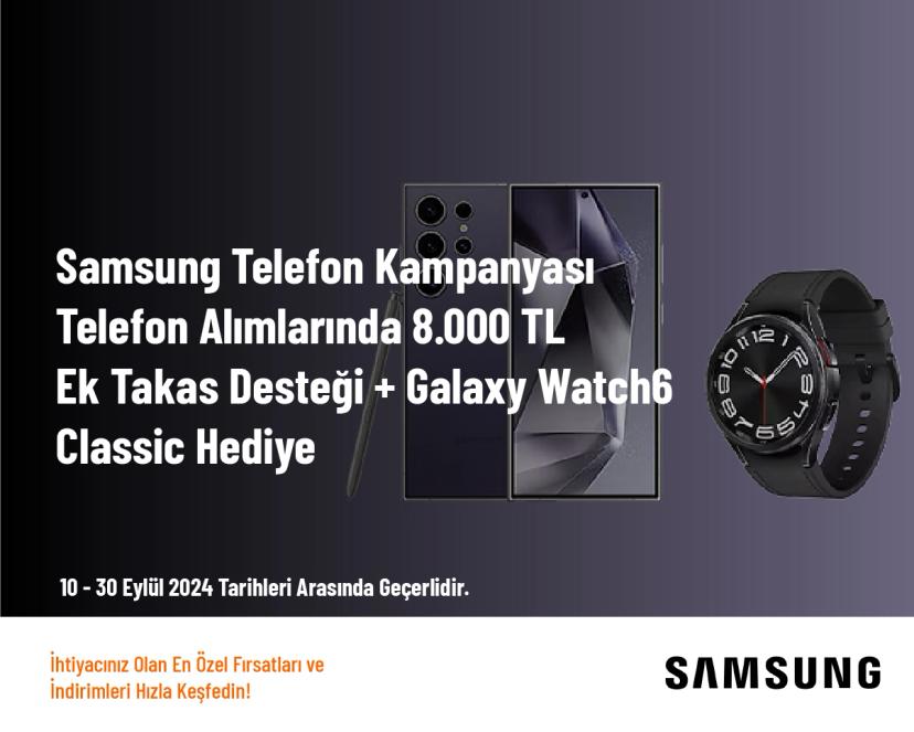 Samsung Telefon Kampanyası - Telefon Alımlarında 8.000 TL Ek Takas Desteği + Galaxy Watch6 Classic Hediye