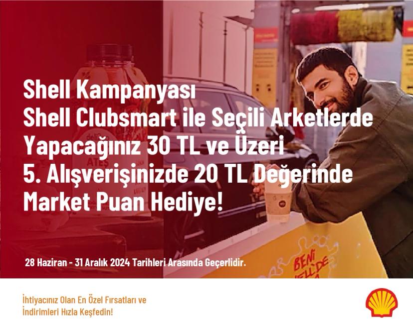 Shell Kampanyası - Shell Clubsmart ile Seçili Arketlerde Yapacağınız 30 TL ve Üzeri 5. Alışverişinizde 20 TL Değerinde Market Puan Hediye!