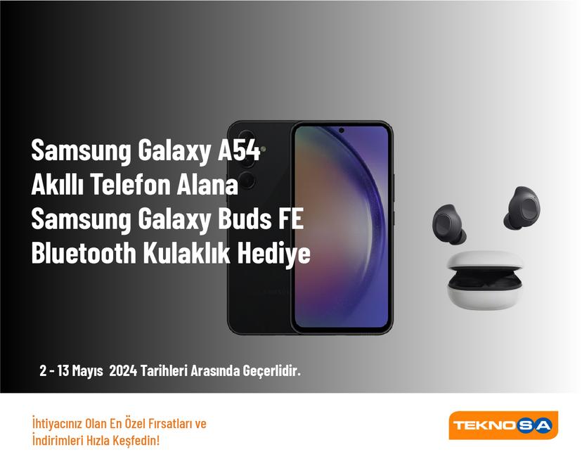Samsung Galaxy A54 Akıllı Telefon Alana Samsung Galaxy Buds FE Bluetooth Kulaklık Hediye
