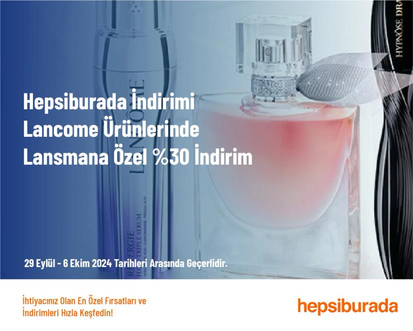 Hepsiburada İndirimi - Lancome Ürünlerinde Lansmana Özel %30 İndirim