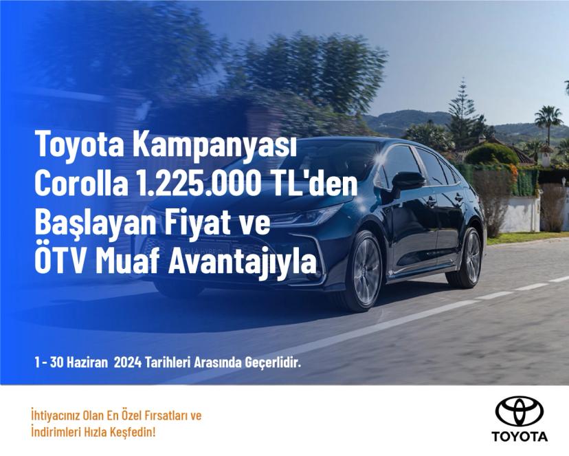 Toyota Kampanyası - Corolla 1.225.000 TL'den Başlayan Fiyat ve ÖTV Muaf Avantajıyla