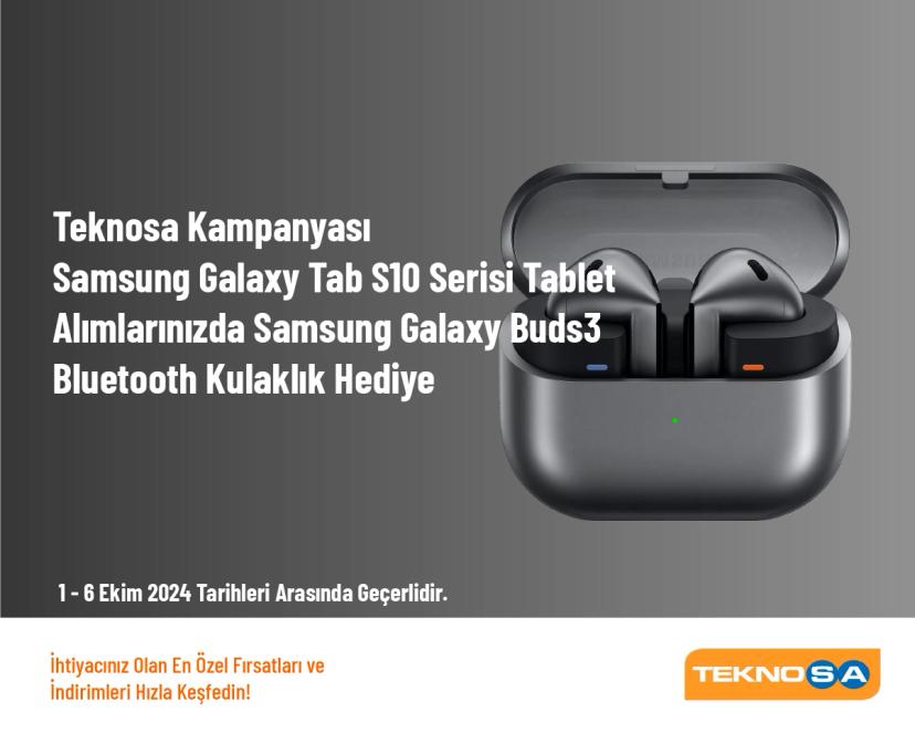 Teknosa Kampanyası - Samsung Galaxy Tab S10 Serisi Tablet Alımlarınızda Samsung Galaxy Buds3 Bluetooth Kulaklık Hediye