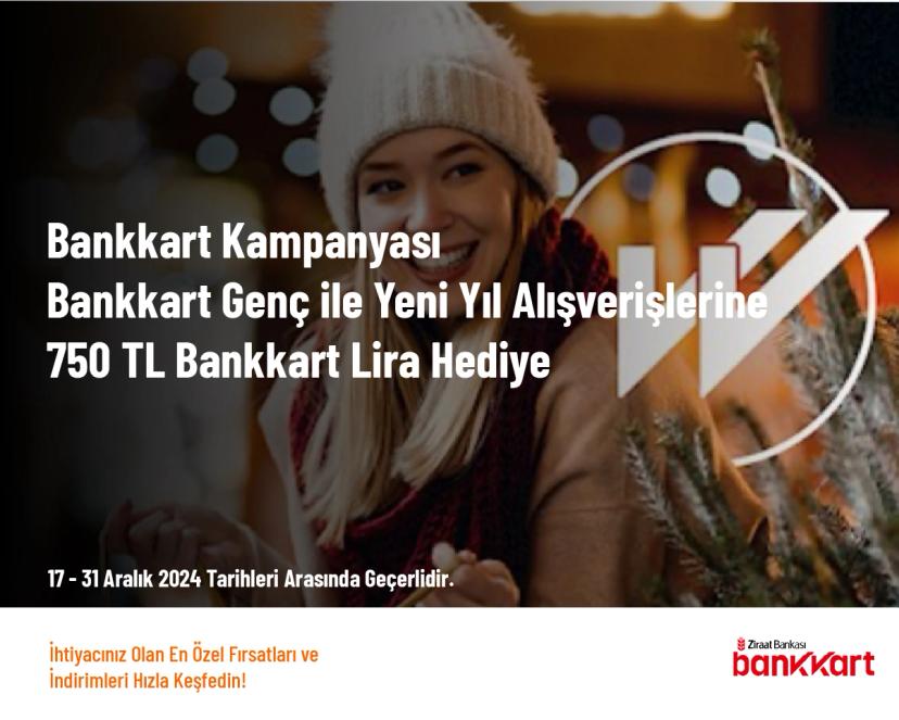 Bankkart Kampanyası - Bankkart Genç ile Yeni Yıl Alışverişlerine 750 TL Bankkart Lira Hediye