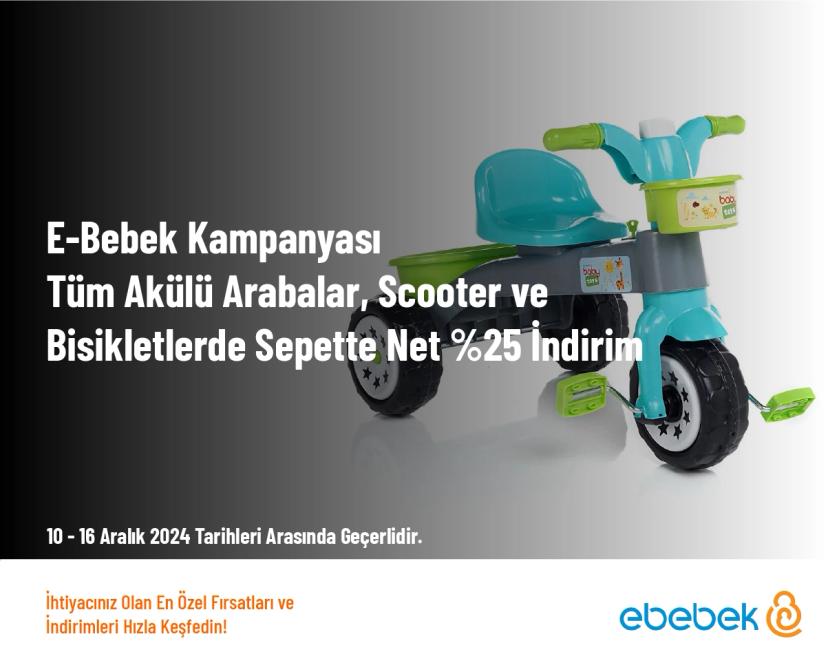 E-Bebek Kampanyası - Tüm Akülü Arabalar, Scooter ve Bisikletlerde Sepette Net %25 İndirim