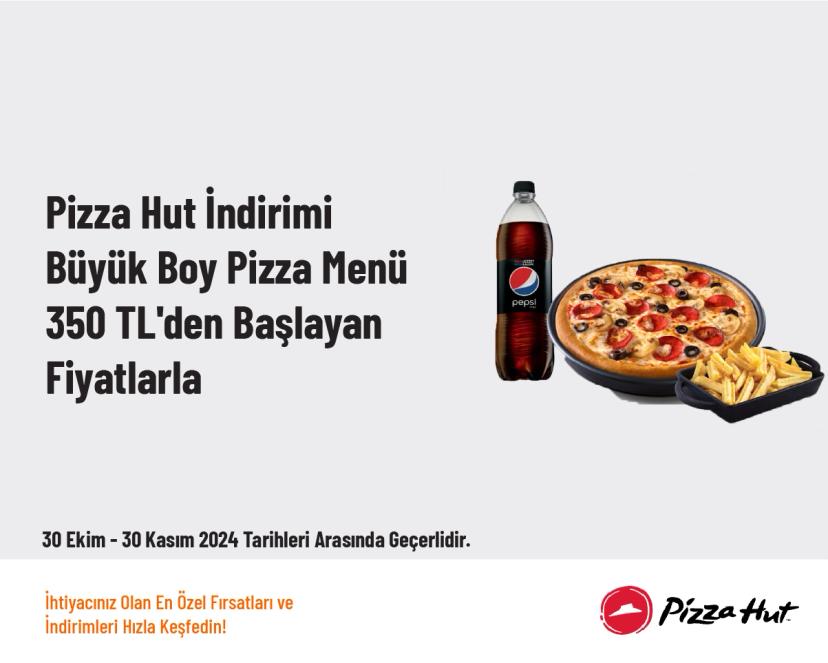 Pizza Hut İndirimi - Büyük Boy Pizza Menü 350 TL'den Başlayan Fiyatlarla