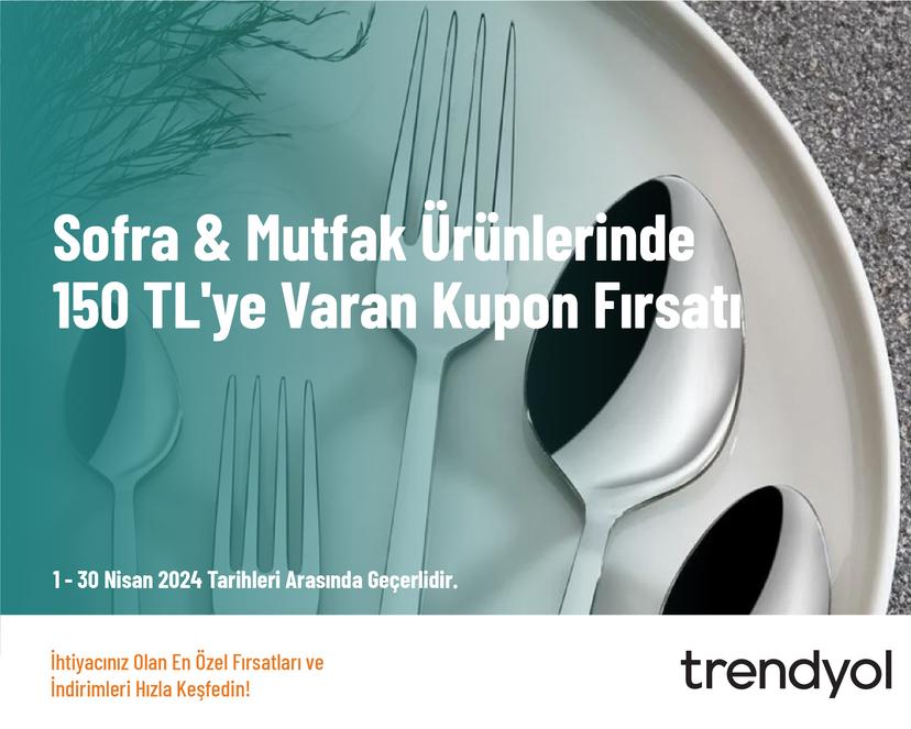 Sofra & Mutfak Ürünlerinde 150 TL'ye Varan Kupon Fırsatı