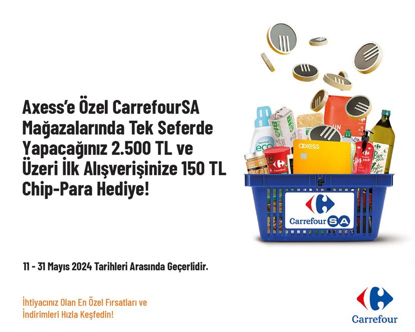 Axess’e Özel CarrefourSA Mağazalarında Tek Seferde Yapacağınız 2.500 TL Ve Üzeri İlk Alışverişinize 150 TL Chip-Para Hediye!
