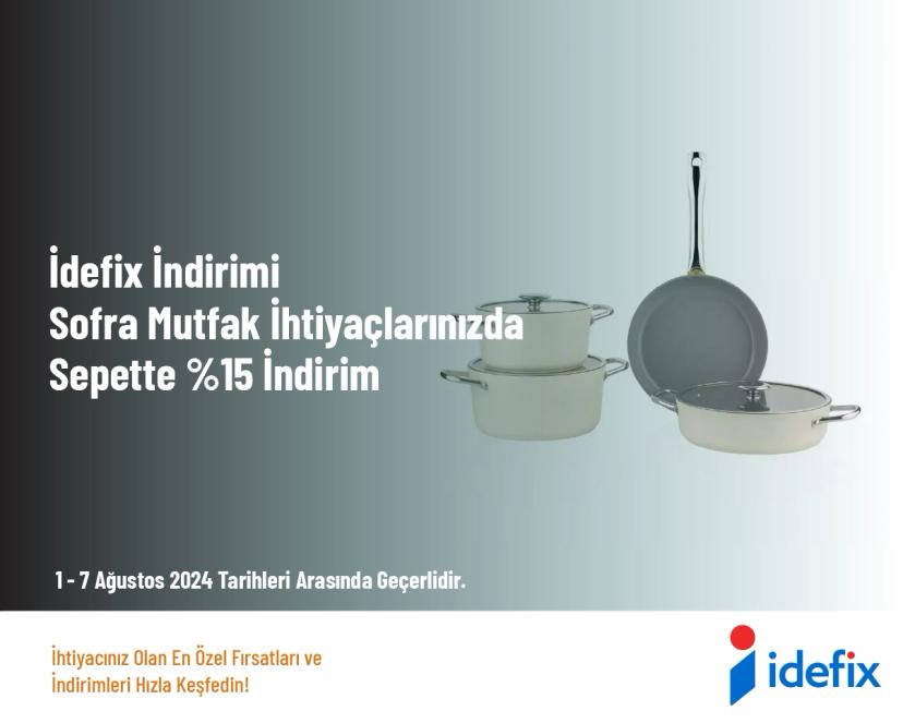 İdefix İndirimi - Sofra Mutfak İhtiyaçlarınızda Sepette %15 İndirim