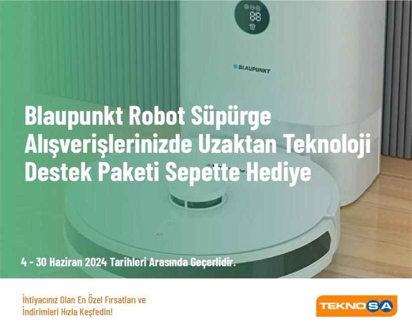 Robot Süpürge Kampanyası - Blaupunkt Robot Süpürge Alışverişlerinizde Uzaktan Teknoloji Destek Paketi Sepette Hediye