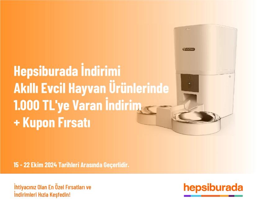 Hepsiburada İndirimi - Akıllı Evcil Hayvan Ürünlerinde 1.000 TL'ye Varan İndirim + Kupon Fırsatı