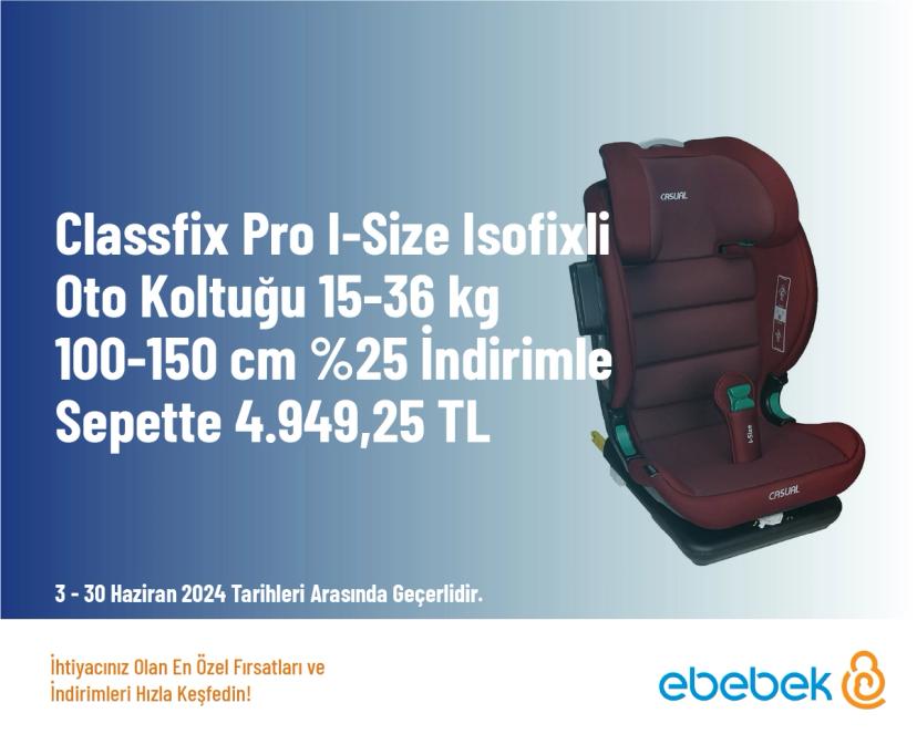 E-Bebek İndirimi - Classfix Pro I-Size Isofixli Oto Koltuğu 15-36 kg 100-150 cm %25 İndirimle Sepette 4.949,25 TL