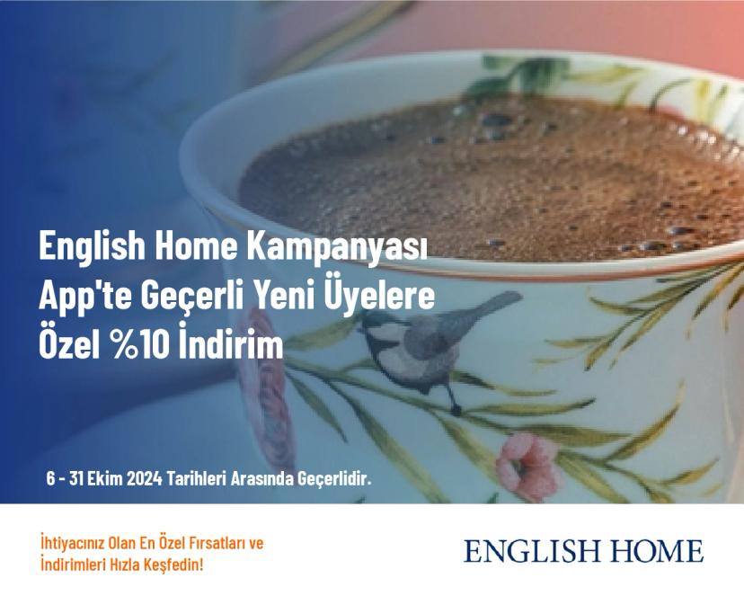 English Home Kampanyası - App'te Geçerli Yeni Üyelere Özel %10 İndirim