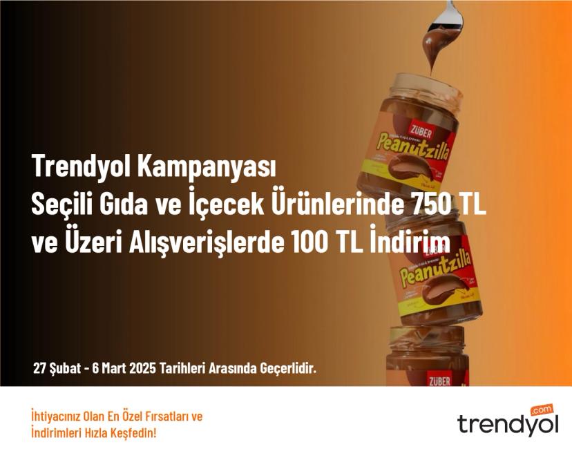 Trendyol Kampanyası - Seçili Gıda ve İçecek Ürünlerinde 750 TL ve Üzeri Alışverişlerde 100 TL İndirim